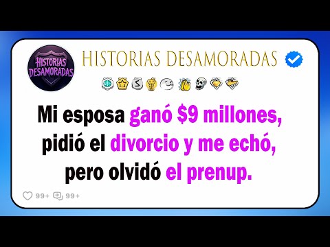 Mi Esposa Ganó $9 Millones, Pidió El Divorcio Y Me Echó, Pero Olvidó El Prenup.