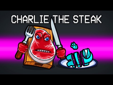 Charlie The Steak Is In Among Us?!