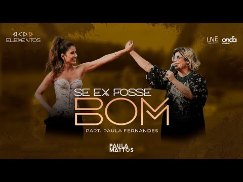 Paula Mattos, @paulafernandes  - Se Ex Fosse Bom [Terra - DVD Elementos]