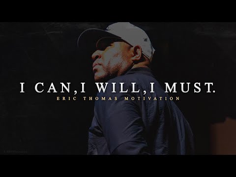 I CAN, I WILL, I MUST | Motivational Speech by Eric Thomas