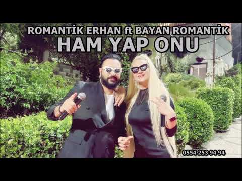 HAM YAP ONU YENİ ROMAN HAVASI ROMANTİK ERHAN FT BAYAN ROMANTİK