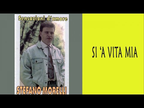 STEFANO MORELLI - SI 'A VITA MIA