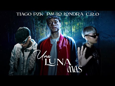 Paulo Londra, Tiago PZK & C.R.O - UNA LUNA MAS (LETRA)