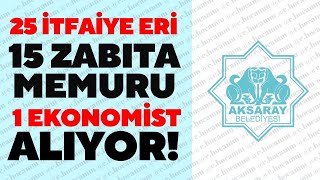 AKSARAY BELEDİYESİ 25 İTFAİYE ETİ 15 ZABITA MEMURU ALIYOR! - BELEDİYE MEMUR ALIMLARI 2025