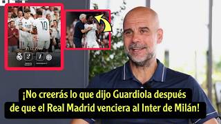 ¡No creerás lo que dijo Guardiola después de que el Real Madrid venciera al Inter de Milán!