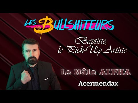 Découvre le Mâle Alpha [Les Bullshiteurs] Baptiste Ep01