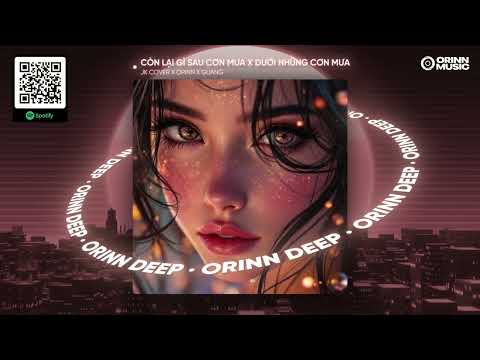 CÒN LẠI GÌ SAU CƠN MƯA x DƯỚI NHỮNG CƠN MƯA | JK COVER x ORINN x GUANG | MASHUP 2 IN 1 REMIX