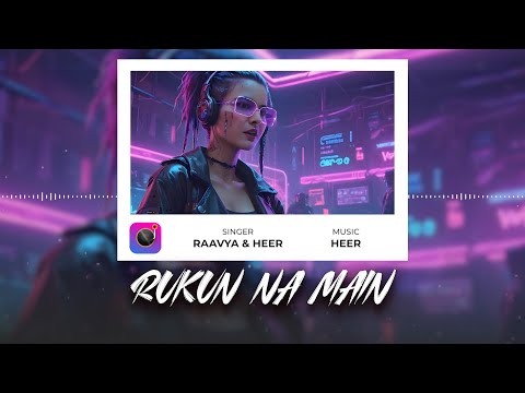 Rukun Na Main (Lyrical Video) - Raavya | Heer | New Hindi Indie Songs | Pop Hindi 2024