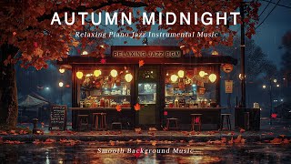 Stress Relief with Nighttime Fall Jazz Piano Music - Soothing Jazz & Rains Sounds Ambient for Sleep