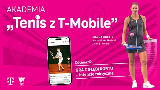 Akademia „Tenis z T-Mobile”  ODCINEK 12 - GRA Z GŁĘBI KORTU - intencje taktyczne