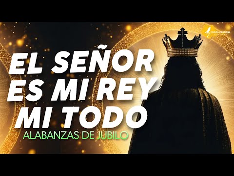 EL SEÑOR ES MI REY MI TODO 👑 ALABANZAS QUE TRAEN ALEGRIA Y BENDICIONESA TU CASA 🎉 MUSICA DE JUBILO