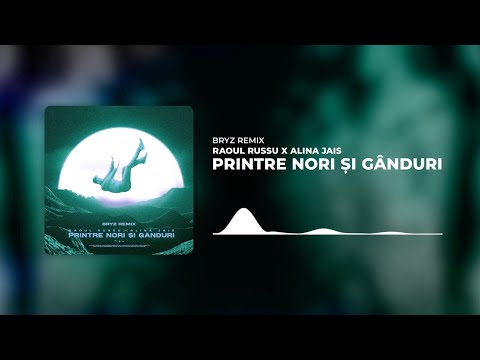 Raoul Russu x Alina Jais - Printre nori si ganduri | BRYZ Remix