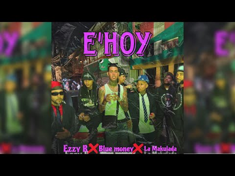 La Makulada X Ezzy R X BLUE MONEY -E HOY (VIDEO OFICIAL)