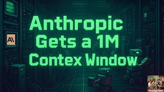 Anthropic Gets a 1M Token Context Window