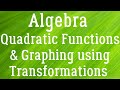 Graphing Quadratic Functions and Transformations