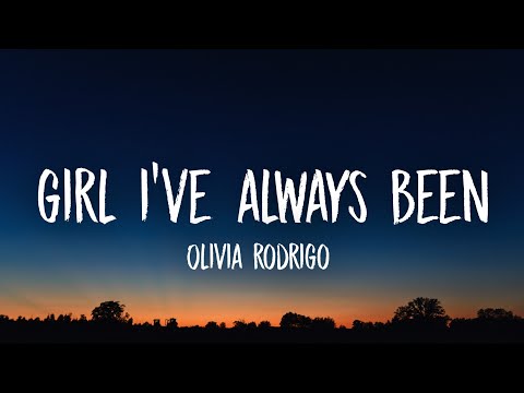 Olivia Rodrigo - Girl I’ve Always Been (Lyrics)