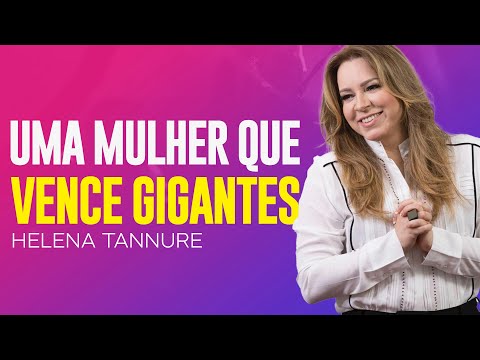 Helena Tannure | UMA MULHER TEMENTE A DEUS VENCE GIGANTES