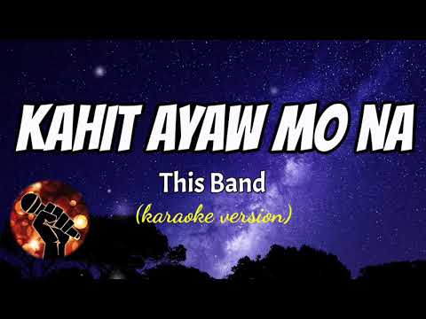 KAHIT AYAW MO NA – THIS BAND (karaoke version)