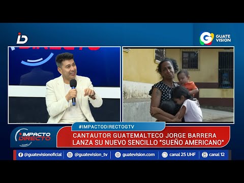 Jorge Barrera lanza el tema “Sueño Americano” en Impacto Directo de Guatevisión