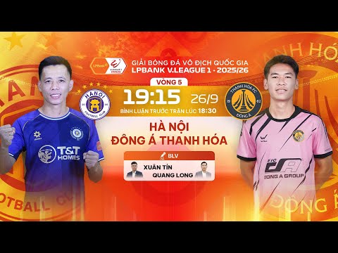 🔴TRỰC TIẾP: HÀ NỘI - ĐÔNG Á THANH HÓA | LPBANK V.LEAGUE 1 25/26 - BÌNH LUẬN TRƯỚC TRẬN ĐẤU