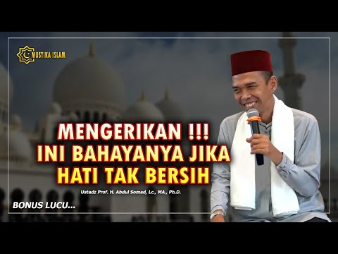 MENGERIKAN !. INI AKIBAT JIKA HATI TAK BERSIH. Ceramah Ustadz Abdul Somad