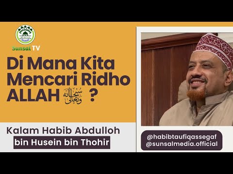 09. Kalam Habib Abdulloh bin Thohir |Di Mana Kita Mencari Ridho Allah SWT ?