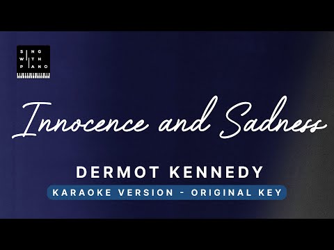 Innocence and Sadness – Dermott Kennedy (Original Key Karaoke) -Piano Instrumental, Lyrics, Tutorial