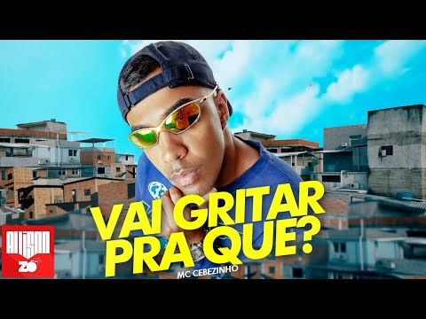 MC Cebezinho - Vai Gritar Pra Que? (DJ Yuri Pedrada)