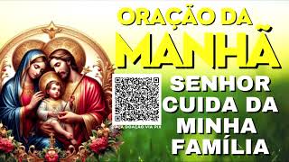 ORAÇÃO DA MANHÃ = SENHOR, CUIDA DA MINHA FAMÍLIA
