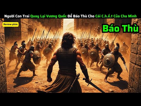 Người Con Trai Quay Lại Vương Quốc Để Báo Thù Cho Cái C.h.ế.t Của Cha Mình|| Review Phim