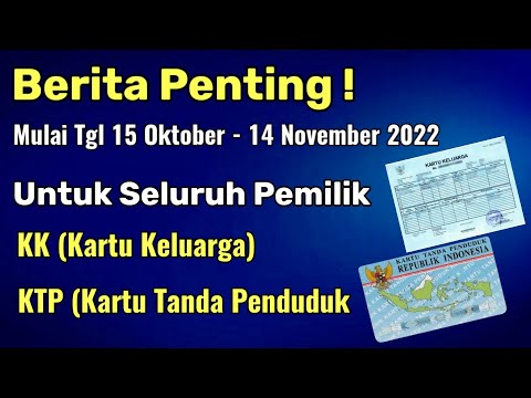 BERITA PENTING MULAI TGL 15 OKTOBER SAMPAI 14 NOVEMBER 2022 UNTUK SELURUH PEMILIK KK DAN KTP