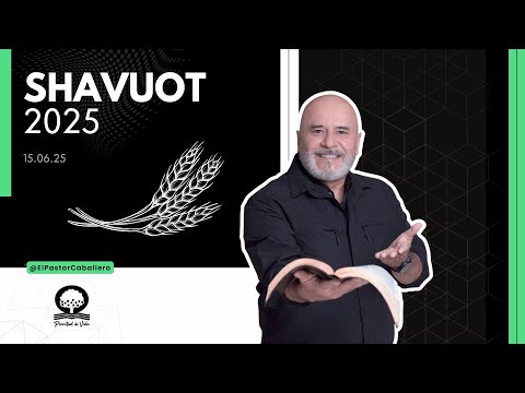"SHAVUOT-2025" I@elpastorcaballero.I PASTOR RICARDO CABALLERO