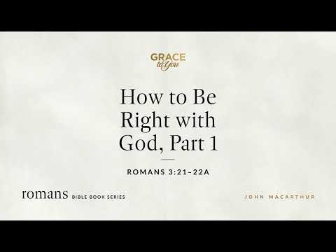 How to Be Right with God, Part 1 (Romans 3:21–22a) [Audio Only]