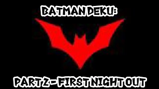 Batman Deku - Part 2 - First Night Out
