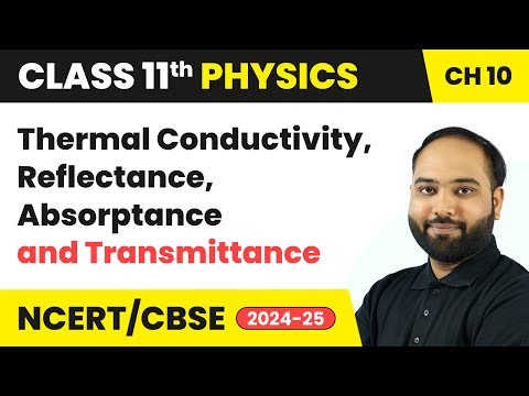 Thermal Conductivity, Reflectance, Absorptance & Transmittance | Class 11 Physics Chapter 10 | CBSE