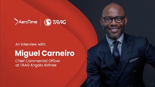 TAAG Angola Airlines on redefining the airline business in Africa: Insight with Miguel Carneiro, CCO