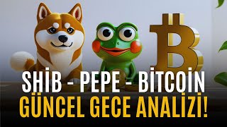 Bitcoin - Shib - Pepe Güncel Gece Analizi! Kripto Paralar Son Durum