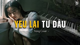 Yêu Lại Từ Đầu (Ballad Ver) | 198X Ballad ft. Trang Cover