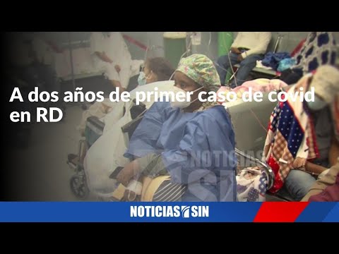 A dos años de primer caso de covid en RD