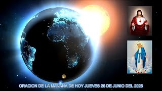 ORACION DE LA MAÑANA DE HOY JUEVES 26 DE JUNIO DEL 2025
