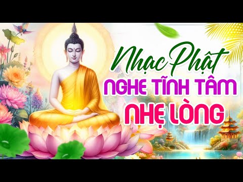 Nhạc Phật Nghe TĨNH TÂM NHẸ LÒNG, Xua Tan Mệt Mỏi - LK Nhạc Phật Giáo Mới Mới Nhất 2025