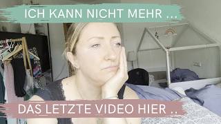 ZU VIEL FÜR MICH !! DAS LETZTE VIDEO HIER / VLOG
