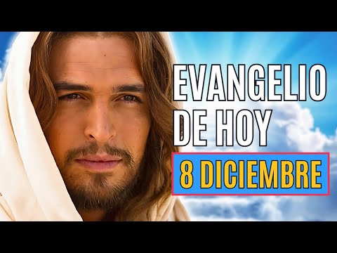 SANTO EVANGELIO DE HOY 8 DICIEMBRE Domingo Semana II Tiempo de Adviento