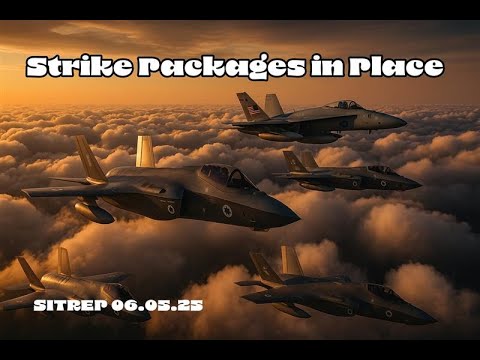 Strike Packages in Place - SITREP 06.05.25