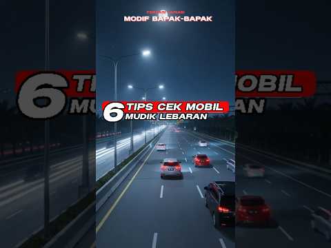 6 TIPS CEK MOBIL SEBELUM MUDIK LEBARAN