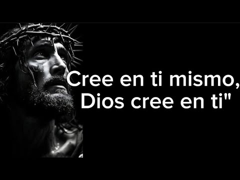 Cree en ti mismo, Dios cree en ti"