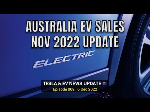 NOV 2022 EV SALES FIGURES AUSTRALIA | Tesla & EV News | Ep 9 6 Dec 22