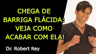 CHEGA DE BARRIGA FLÁCIDA: VEJA COMO ACABAR COM ELA! - Dr. Rey