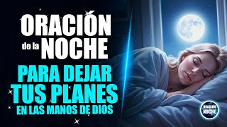 ORACIÓN DE LA NOCHE 🌜para dejar tus planes en las manos del Señor y descansar