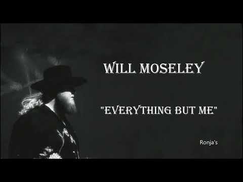 Will Moseley  ~  "Everything But Me"